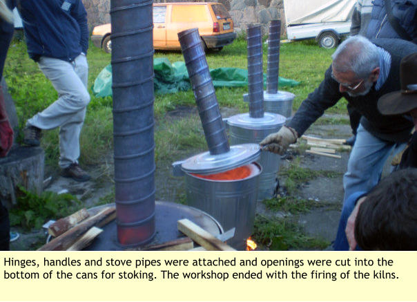 Hinges, handles and stove pipes were attached and openings were cut into the bottom of the cans for stoking. The workshop ended with the firing of the kilns.